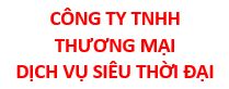 CÔNG TY TNHH THƯƠNG MẠI DỊCH VỤ SIÊU THỜI ĐẠI